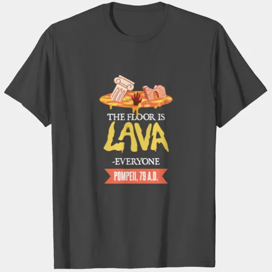Roman History / Pompeii : the floor is lava T Shirts