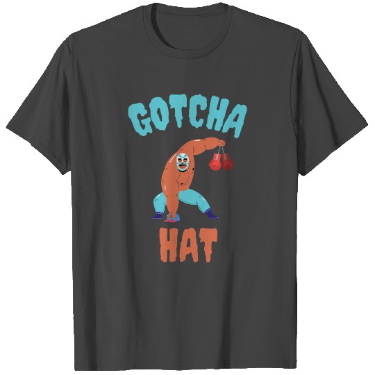 GOTCHA HAT Funny Gift Ideas T Shirts