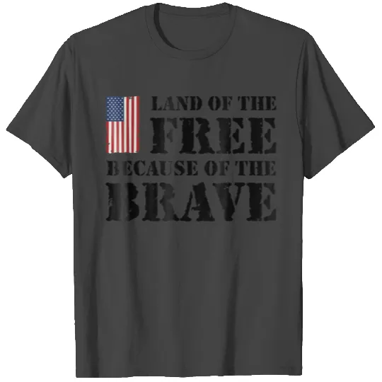 Land of the Free Because of the Brave T Shirts