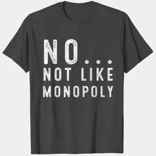 No Not Like Monopoly T Shirts Birthday Gifts For