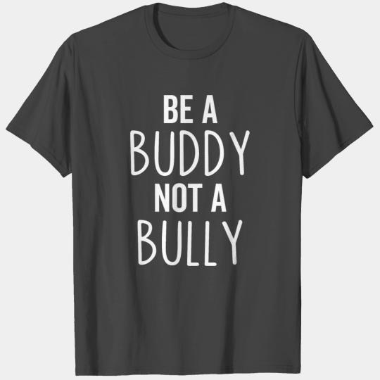Be a Buddy Not a Bully T Shirts