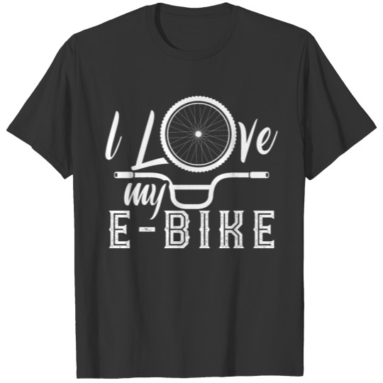 I Love My E-Bike Biker Electric Cyclist Bicycle T-shirt