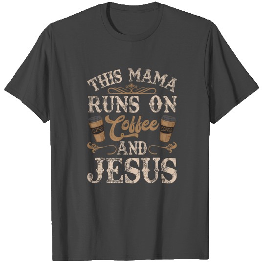 This Mother Needs Coffee And Jesus Christ T Shirts