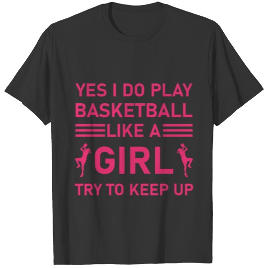 Yes I Do Play Basketball Like A Girl Try To Keep T-shirt