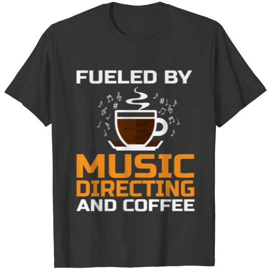 Fueled By Music Directing And Coffee Musician T-shirt