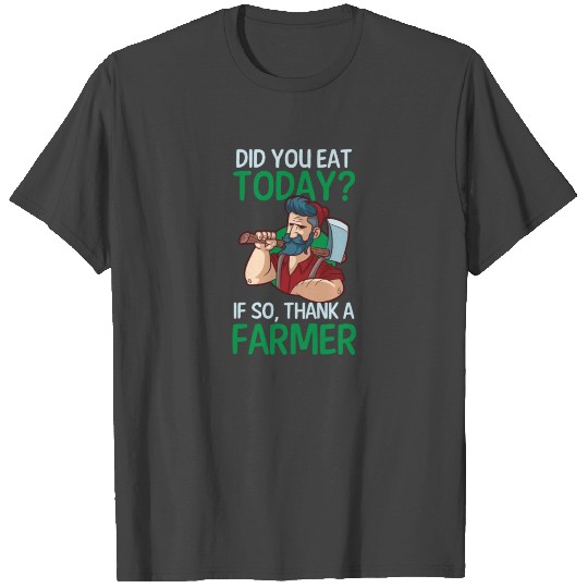 Hay Farmer Did You Eat Today Thank A Farmer T Shirts
