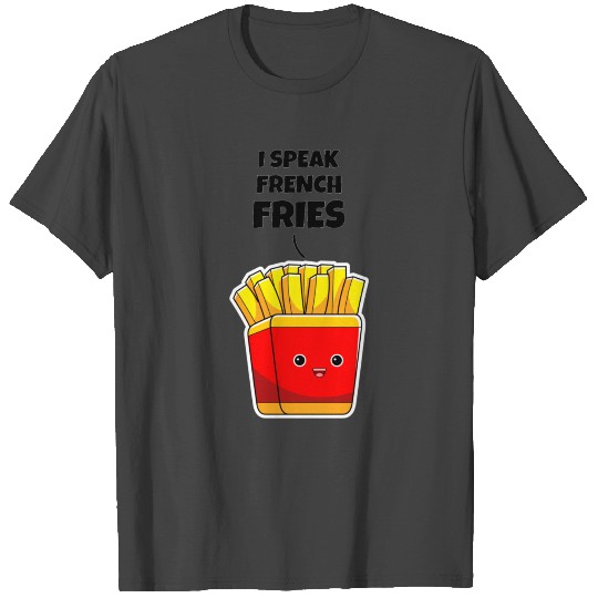 I Speak French Fries T Shirts