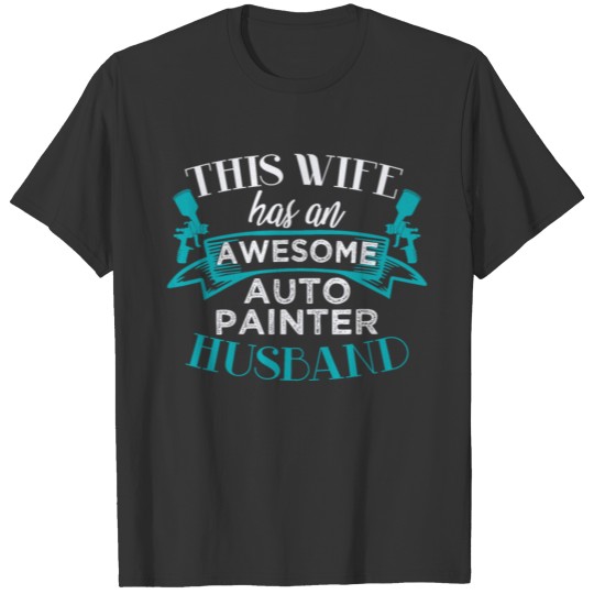 Wife Has Awesome Auto Painter Husband Car Painting T-shirt