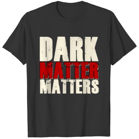 Dark Matter Matters Planet Astronomy Solar System T-shirt