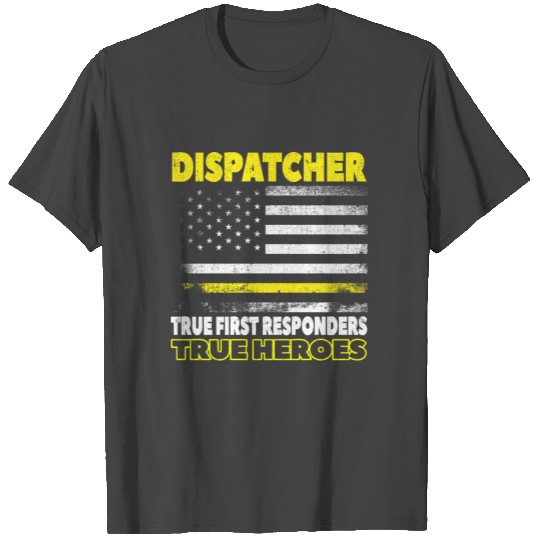 Dispatcher True Responders True Hero 911 Policeman T Shirts