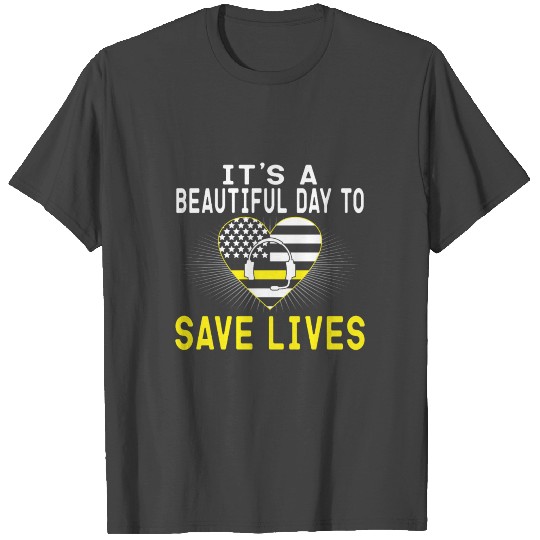 Beautiful Day To Save Lives 911 Dispatcher T Shirts