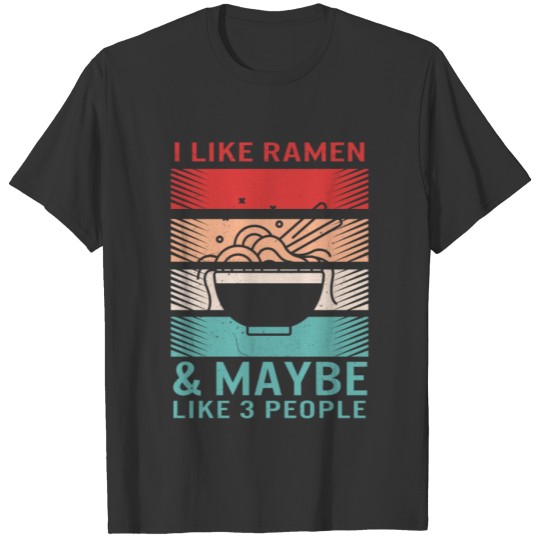 Ramen T Shirts, Vintage I Like Ramen And Maybe 3