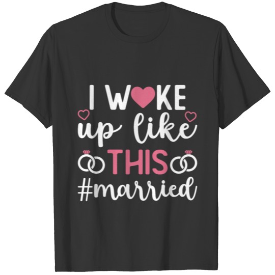 I Woke Up Like This Married , Engagement Quotes T Shirts