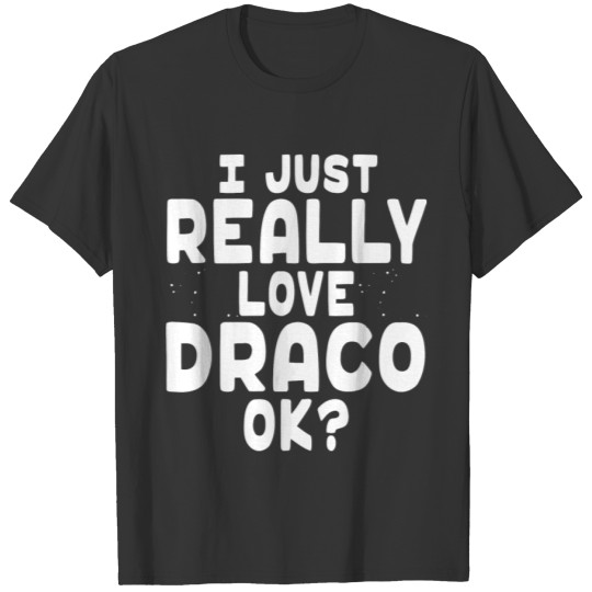 I Just Really Love Draco Constellation Draco birth T-shirt