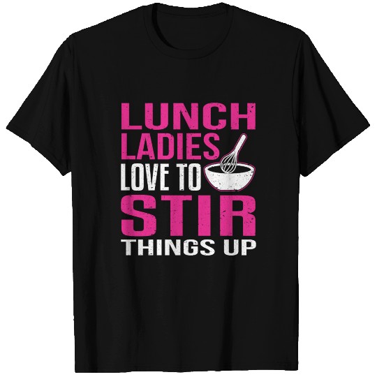 Lunch Ladies Love To Stir Things Up Cafeteria T Shirts