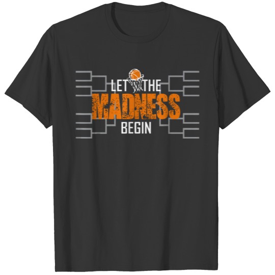 Let the madness begin Basketball Madness College M T Shirts