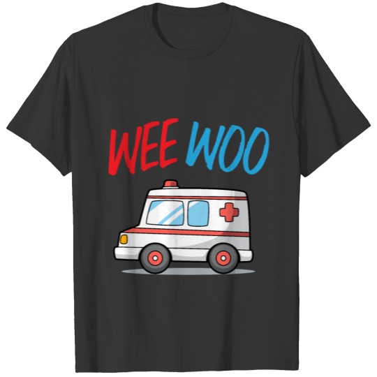 Wee Woo Ambulance Funny Medical Worker Health Care T Shirts