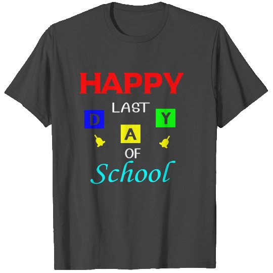 Happy Last Day Of School Teacher Student Graduatio T Shirts