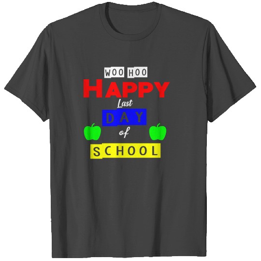 Happy Last Day Of School Teacher Student Graduatio T Shirts