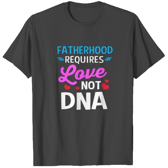 Foster Care Fatherhood Requires Love Not DNA T Shirts