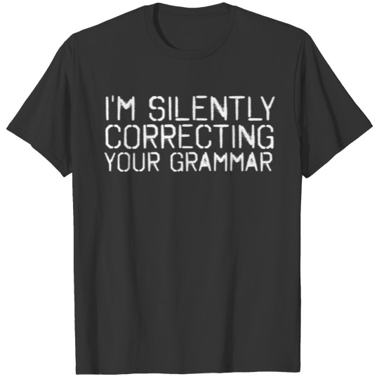 IM SILENTLY CORRECTING YOUR GRAMMAR Funny Gift T-shirt
