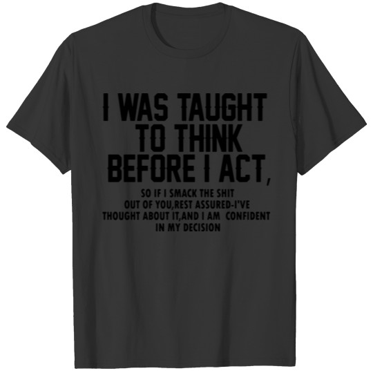 i was taught to think before i act T-shirt