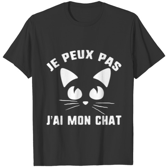 Chat T-shirt Je Peux Pas J'ai Mon Chat Mignon Tee T-shirt