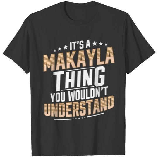 It’S A Makayla Thing You Wouldn’T Understand Perso T-shirt