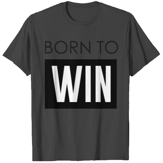 Born To Win T Shirts