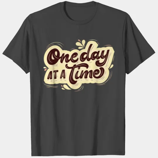 One Day At A Time T Shirts