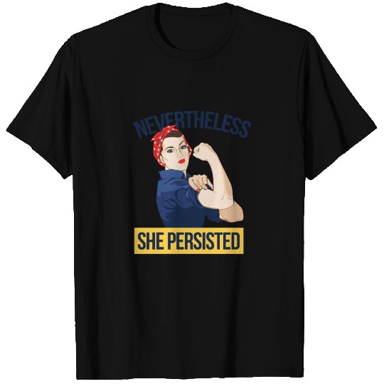 Nevertheless She Persisted Rosie The Riveter T Shirts