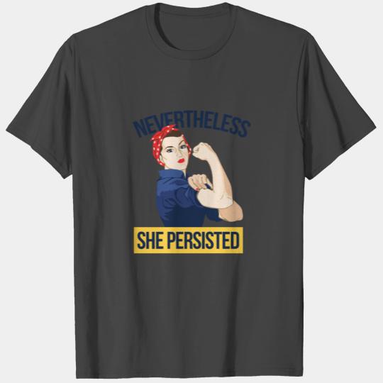 Nevertheless She Persisted Rosie The Riveter T Shirts
