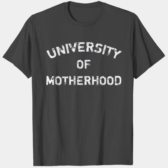 University Of Motherhood T Shirts
