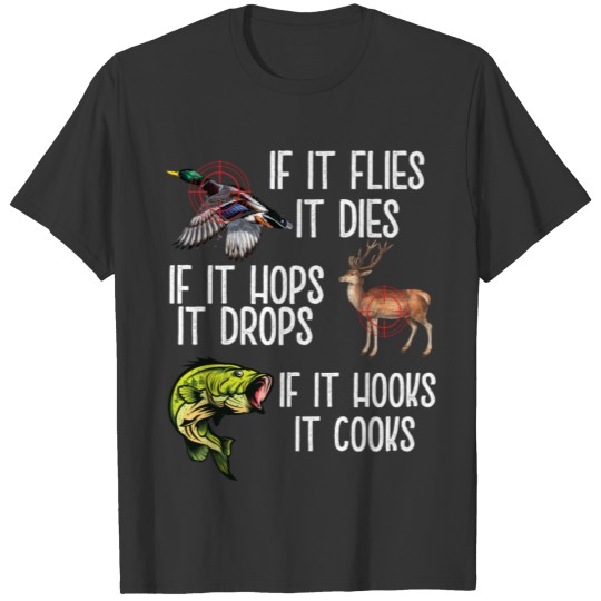 If it Flies Dies Hops Drops Hooks Cooks Hunting T-shirt