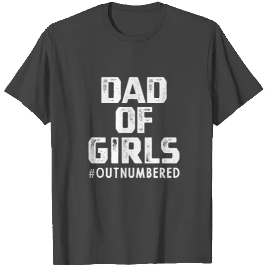 Dad of Girls #Outnumbered - Fathers Day Gift T Shirts