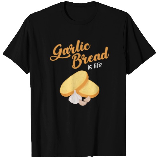 Garlic Bread Is Life graphic T Shirts