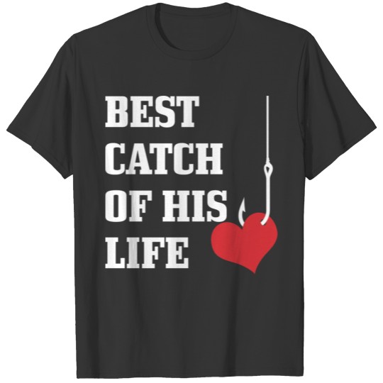 Best Catch Of His Live Girlfriend Fishing Valentin T-shirt