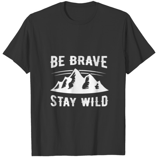 Be Brave And Stay Wild T-shirt