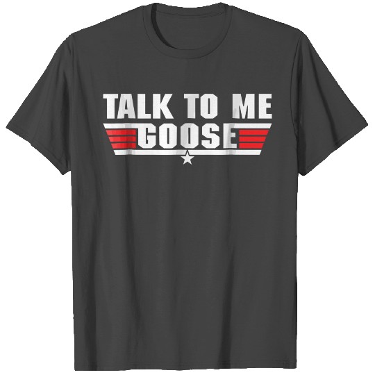 Talk to Me Goose White birthday chirstmast present T Shirts