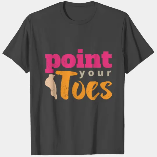 Dance Ballet Point Your Toes Ballet Dancer Gift T Shirts
