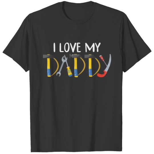 I Love My Daddy Funny Mechanic Dad T Shirts