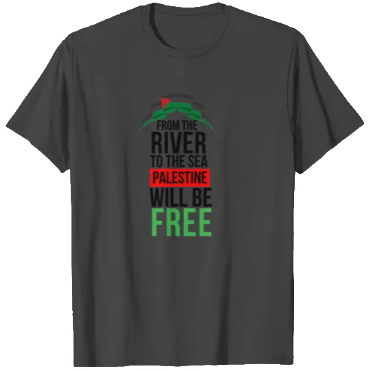 From The River To The Sea Palestine Will Be Free T Shirts