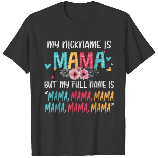 My Nickname Is Mama My Full Name Is Mama Happy Mot T Shirts