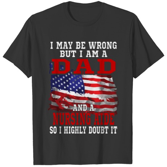Dad Nursing Aide American Flag Funny GiftGift Tee T-shirt