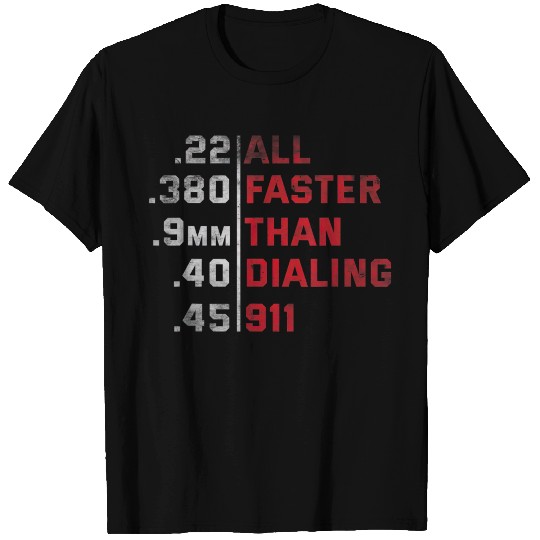 All Faster Than Dialing 911 Weapon Bullet Ammo T Shirts
