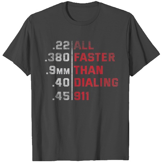 All Faster Than Dialing 911 Weapon Bullet Ammo T Shirts