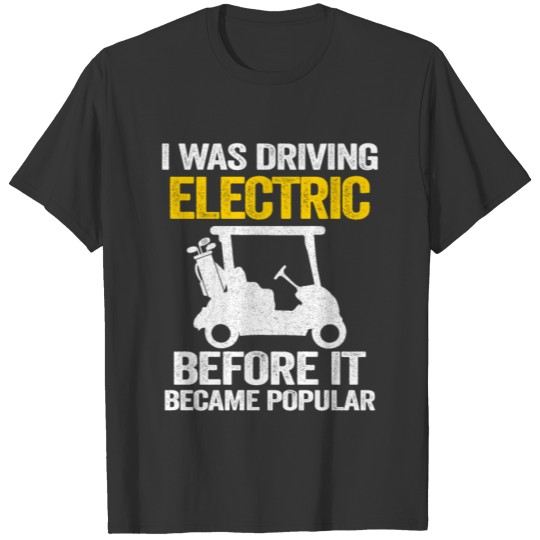 I Was Driving Electric Before It Became Popular T-shirt