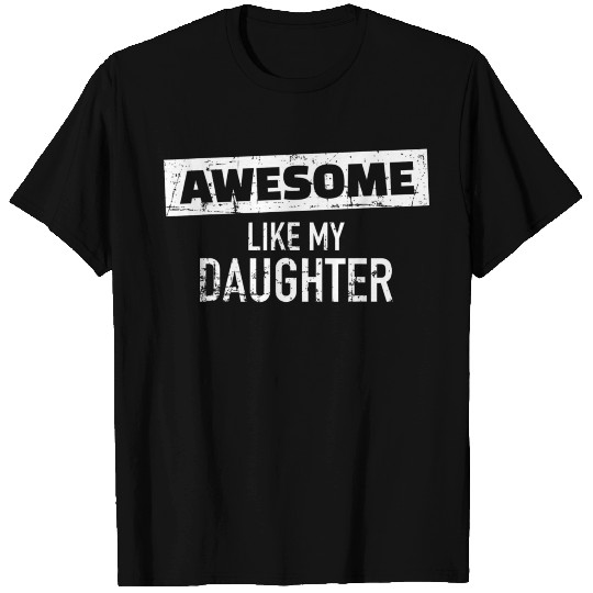 Awesome Like my Daughter T Shirts