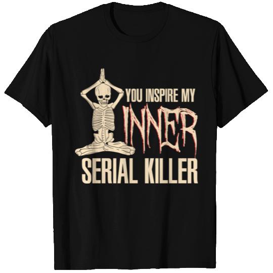 You inspire my inner serial killer T Shirts