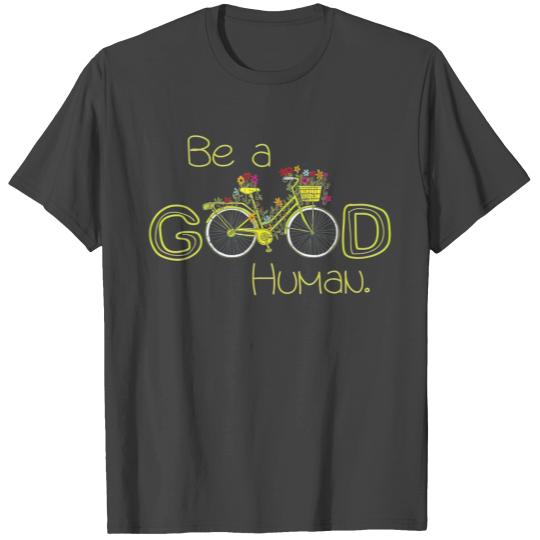Be A Good Human Bicycle Inspirational Graphic T Shirts